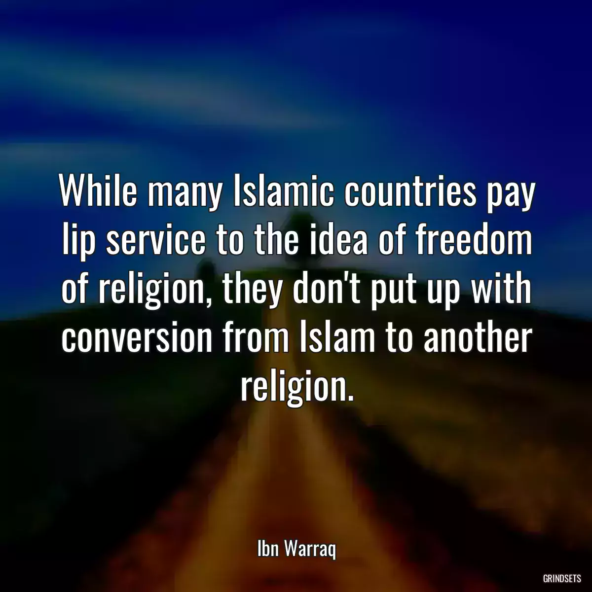 While many Islamic countries pay lip service to the idea of freedom of religion, they don\'t put up with conversion from Islam to another religion.