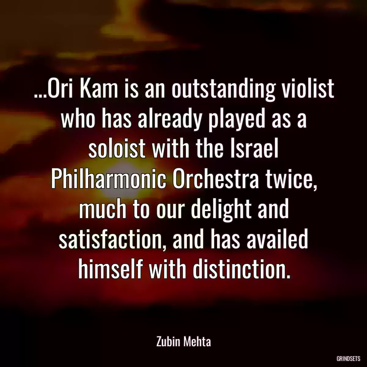 ...Ori Kam is an outstanding violist who has already played as a soloist with the Israel Philharmonic Orchestra twice, much to our delight and satisfaction, and has availed himself with distinction.