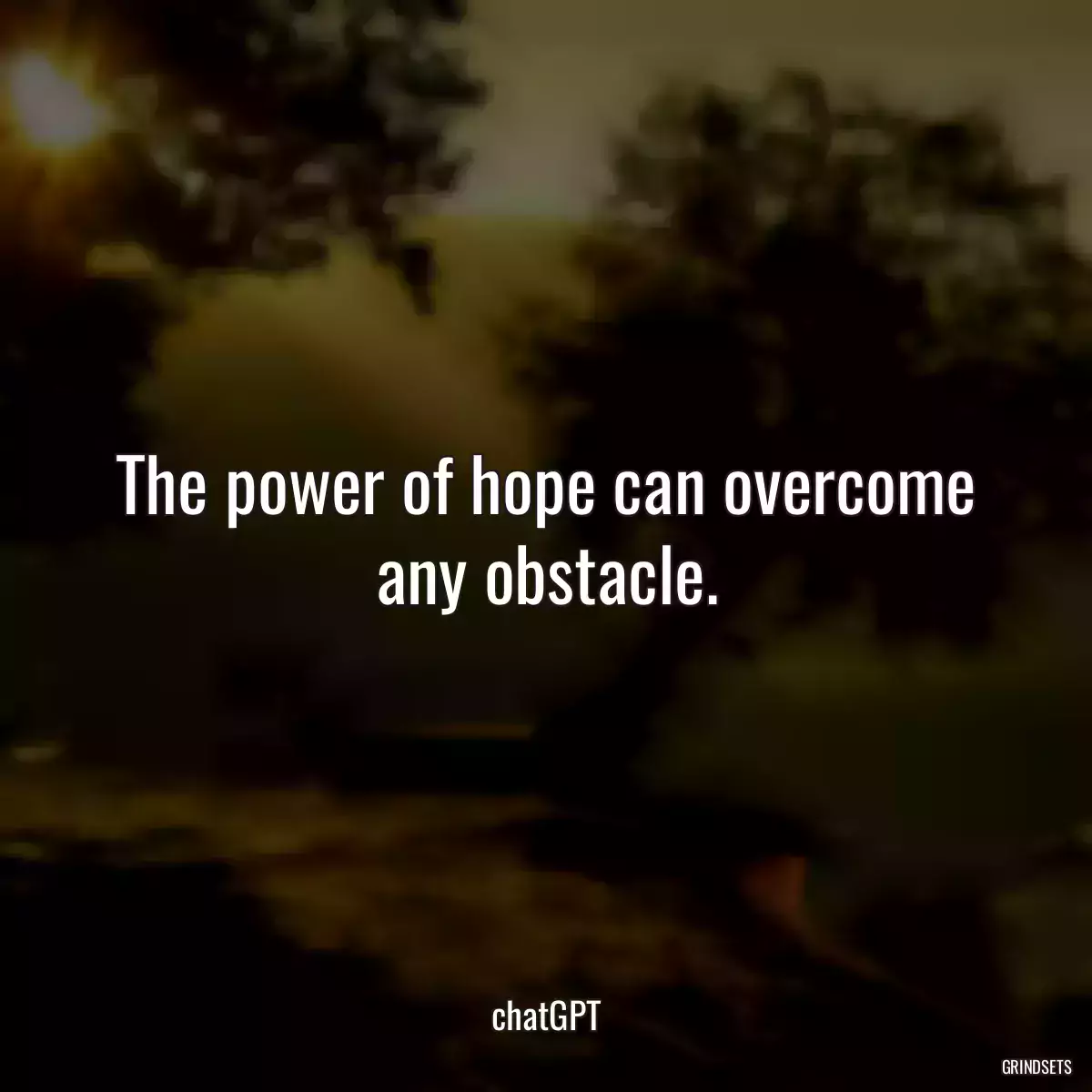 The power of hope can overcome any obstacle.