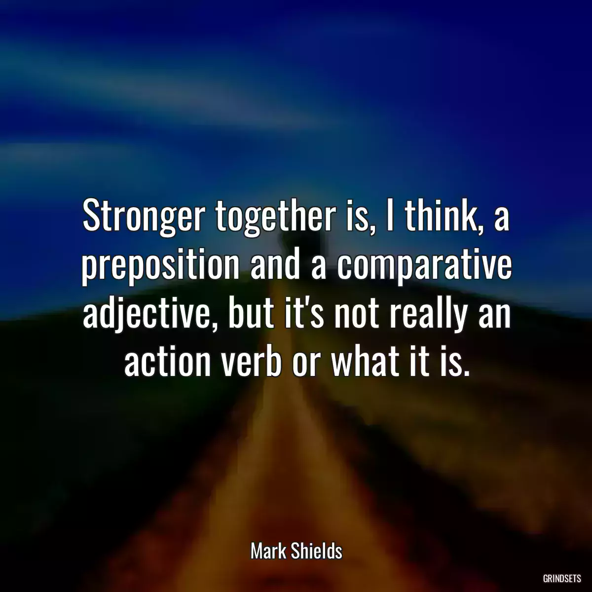 Stronger together is, I think, a preposition and a comparative adjective, but it\'s not really an action verb or what it is.