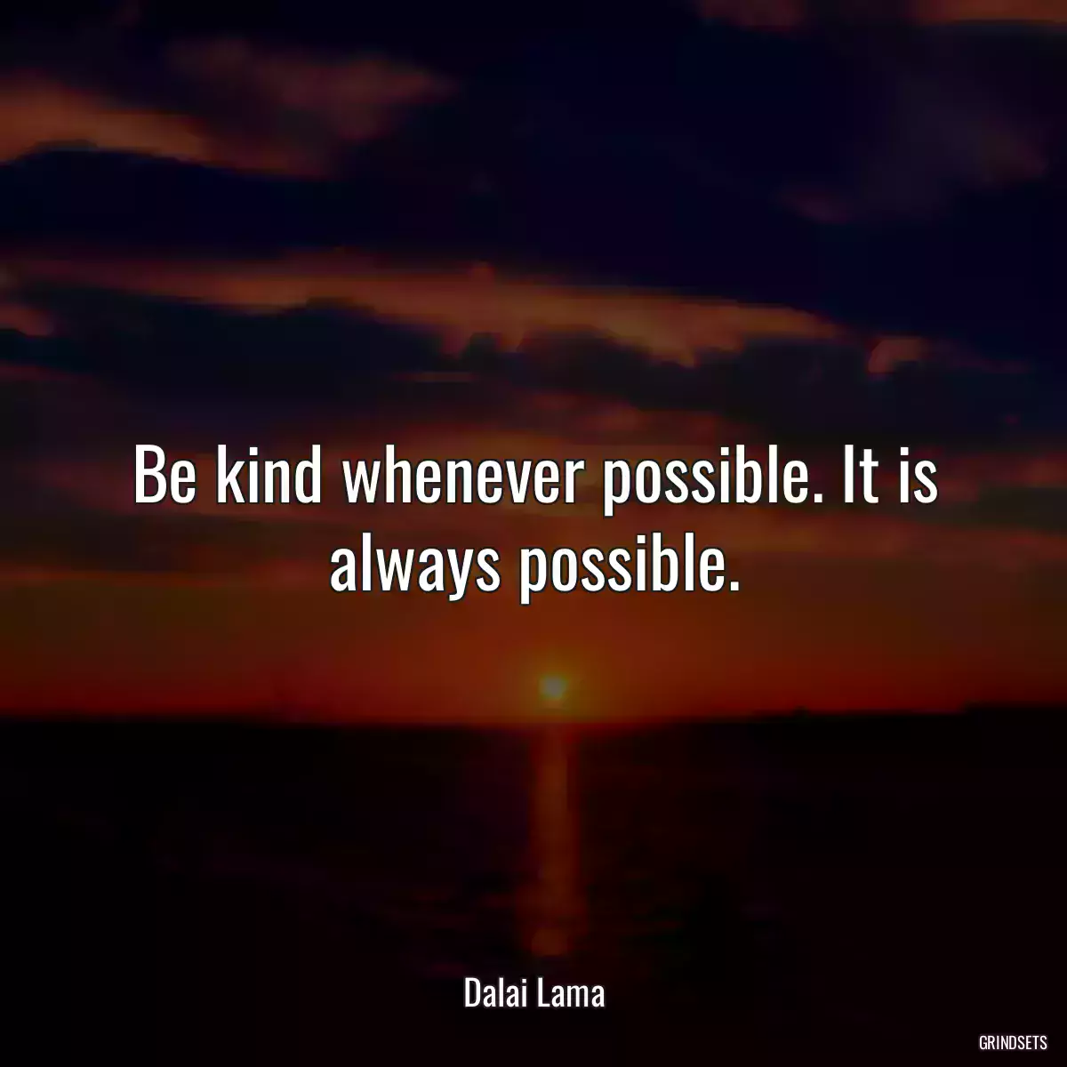 Be kind whenever possible. It is always possible.