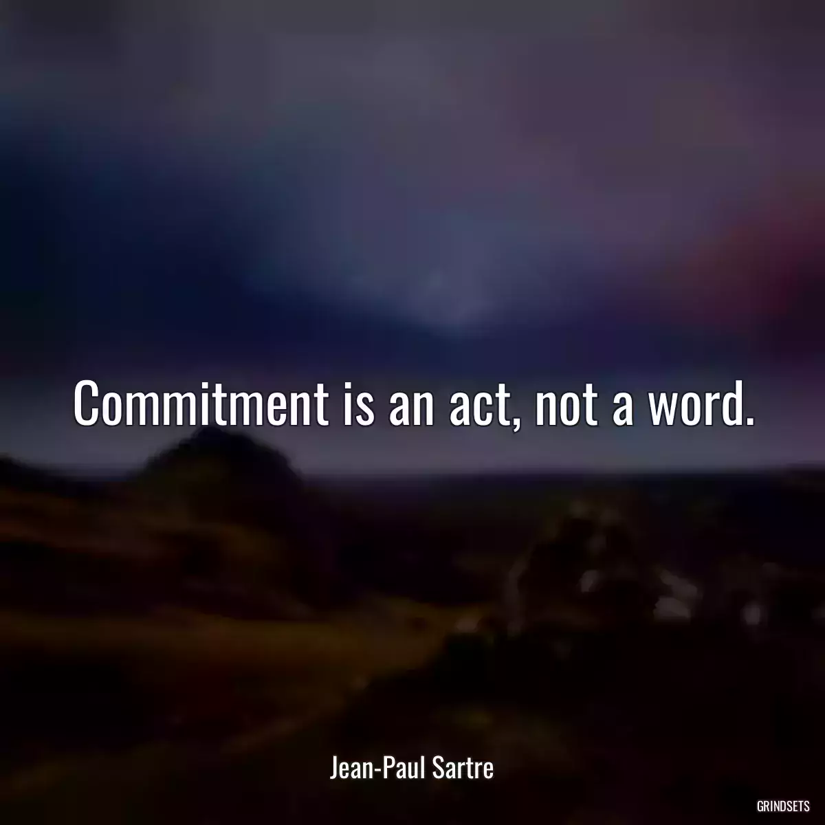 Commitment is an act, not a word.