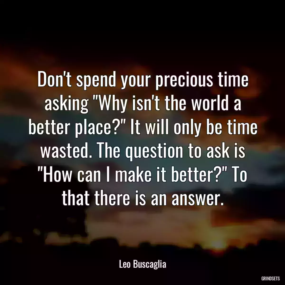 Don\'t spend your precious time asking \