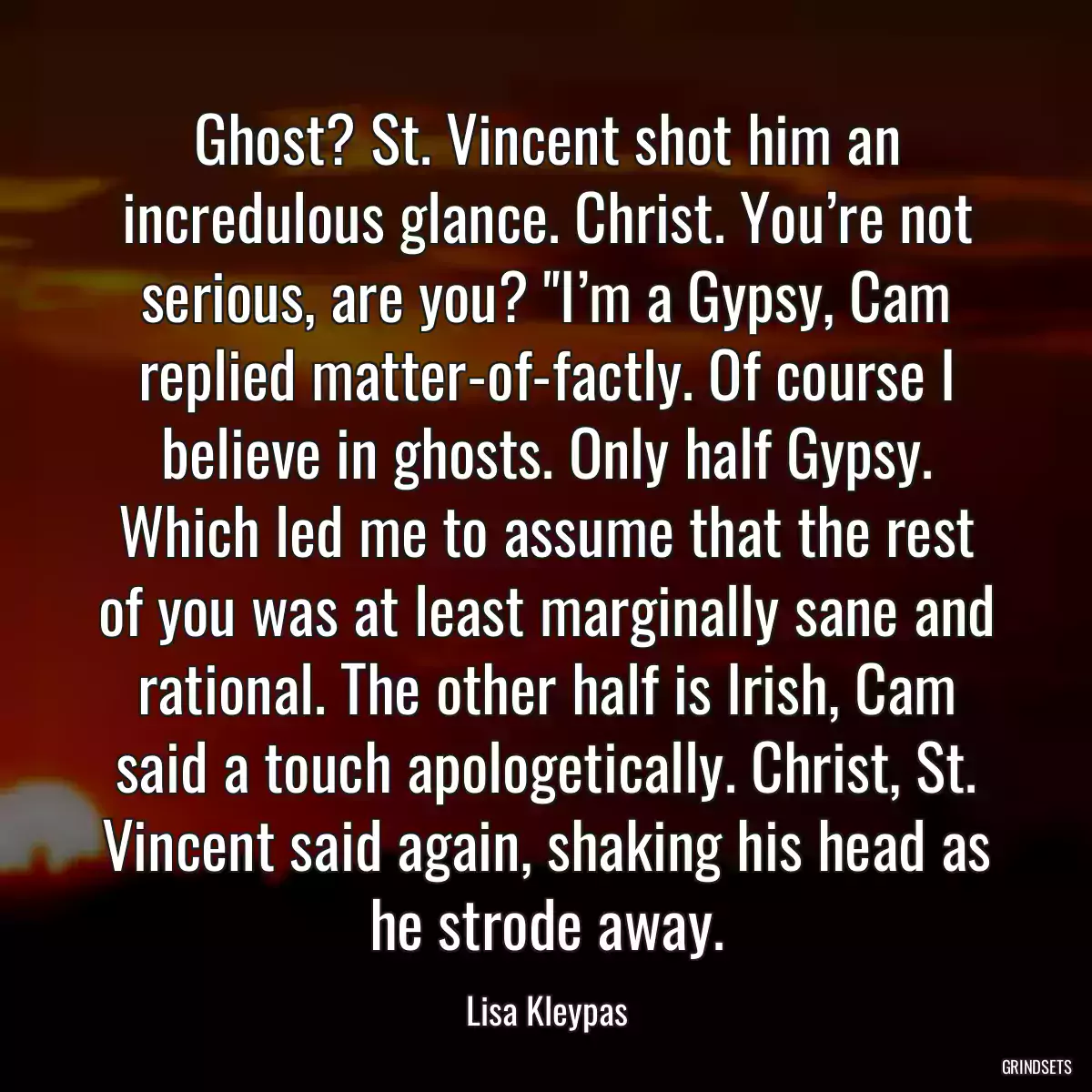 Ghost? St. Vincent shot him an incredulous glance. Christ. You’re not serious, are you? \