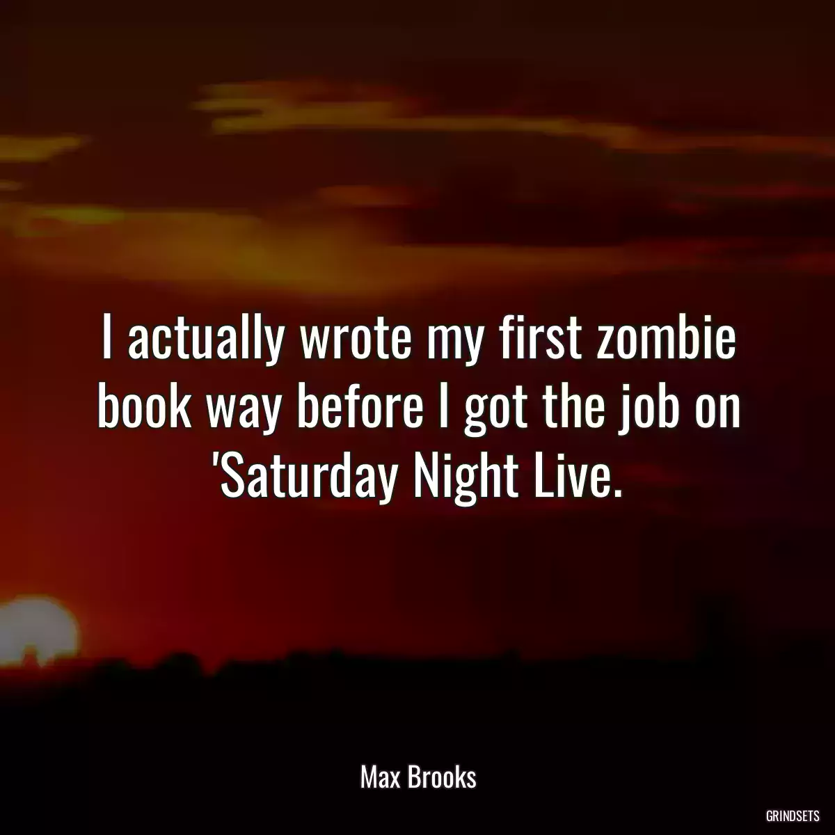 I actually wrote my first zombie book way before I got the job on \'Saturday Night Live.