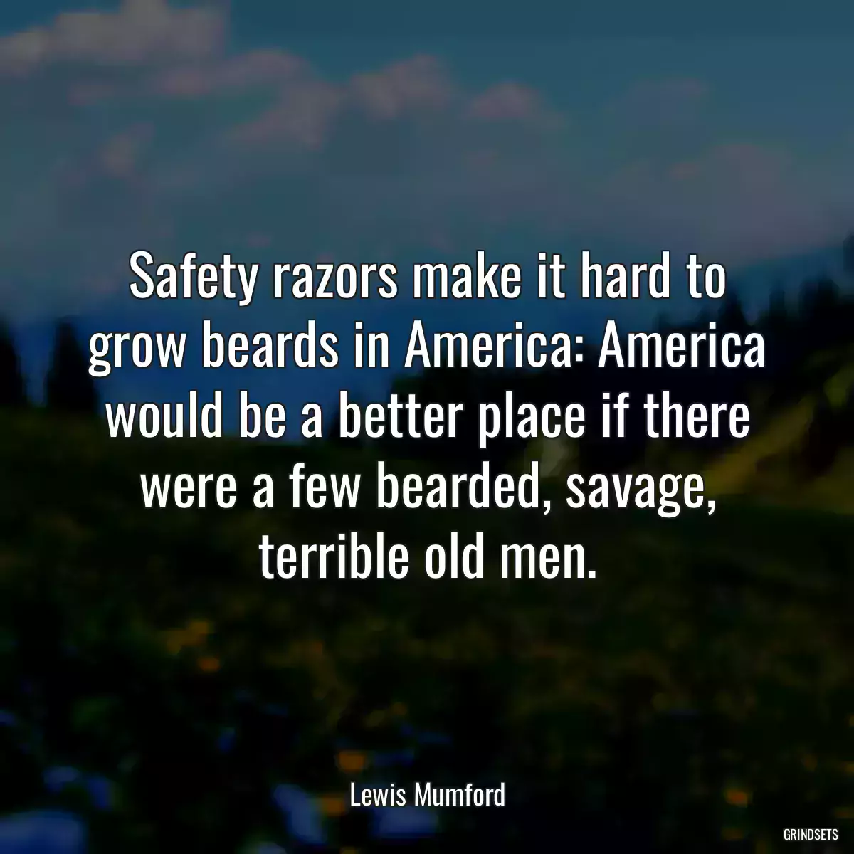 Safety razors make it hard to grow beards in America: America would be a better place if there were a few bearded, savage, terrible old men.