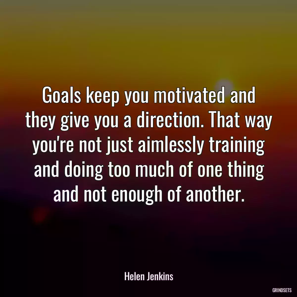 Goals keep you motivated and they give you a direction. That way you\'re not just aimlessly training and doing too much of one thing and not enough of another.