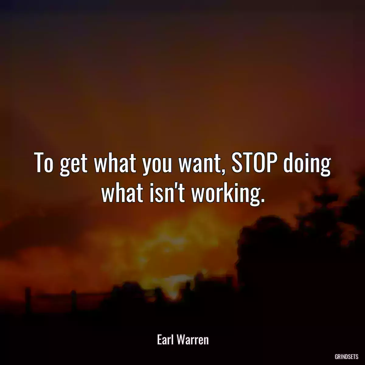 To get what you want, STOP doing what isn\'t working.