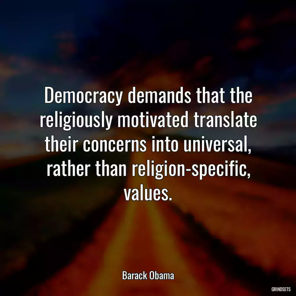 Democracy demands that the religiously motivated translate their concerns into universal, rather than religion-specific, values.