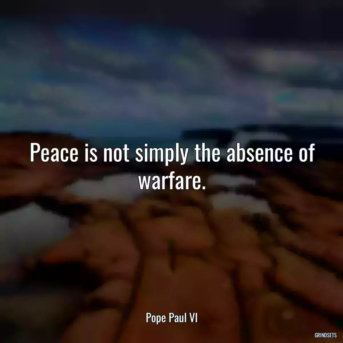 Peace is not simply the absence of warfare.