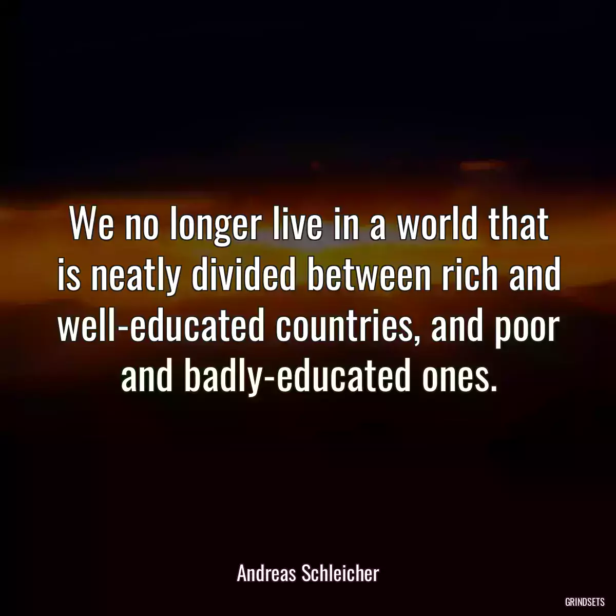 We no longer live in a world that is neatly divided between rich and well-educated countries, and poor and badly-educated ones.