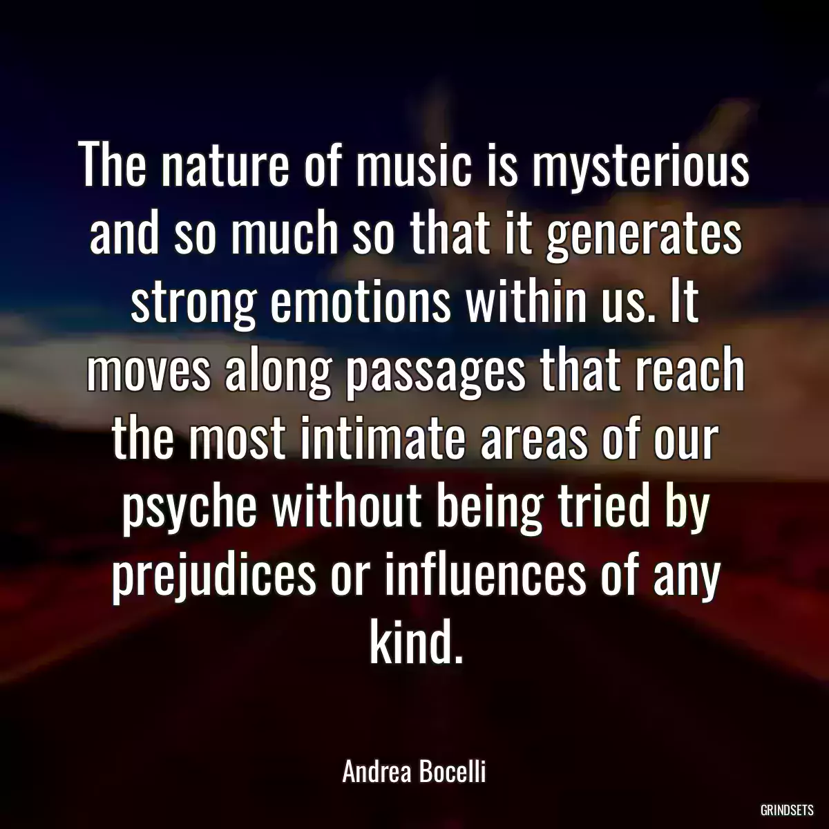 The nature of music is mysterious and so much so that it generates strong emotions within us. It moves along passages that reach the most intimate areas of our psyche without being tried by prejudices or influences of any kind.