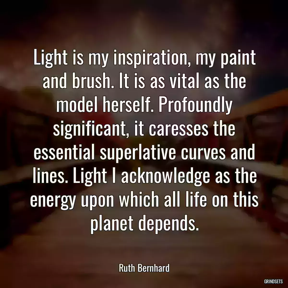 Light is my inspiration, my paint and brush. It is as vital as the model herself. Profoundly significant, it caresses the essential superlative curves and lines. Light I acknowledge as the energy upon which all life on this planet depends.