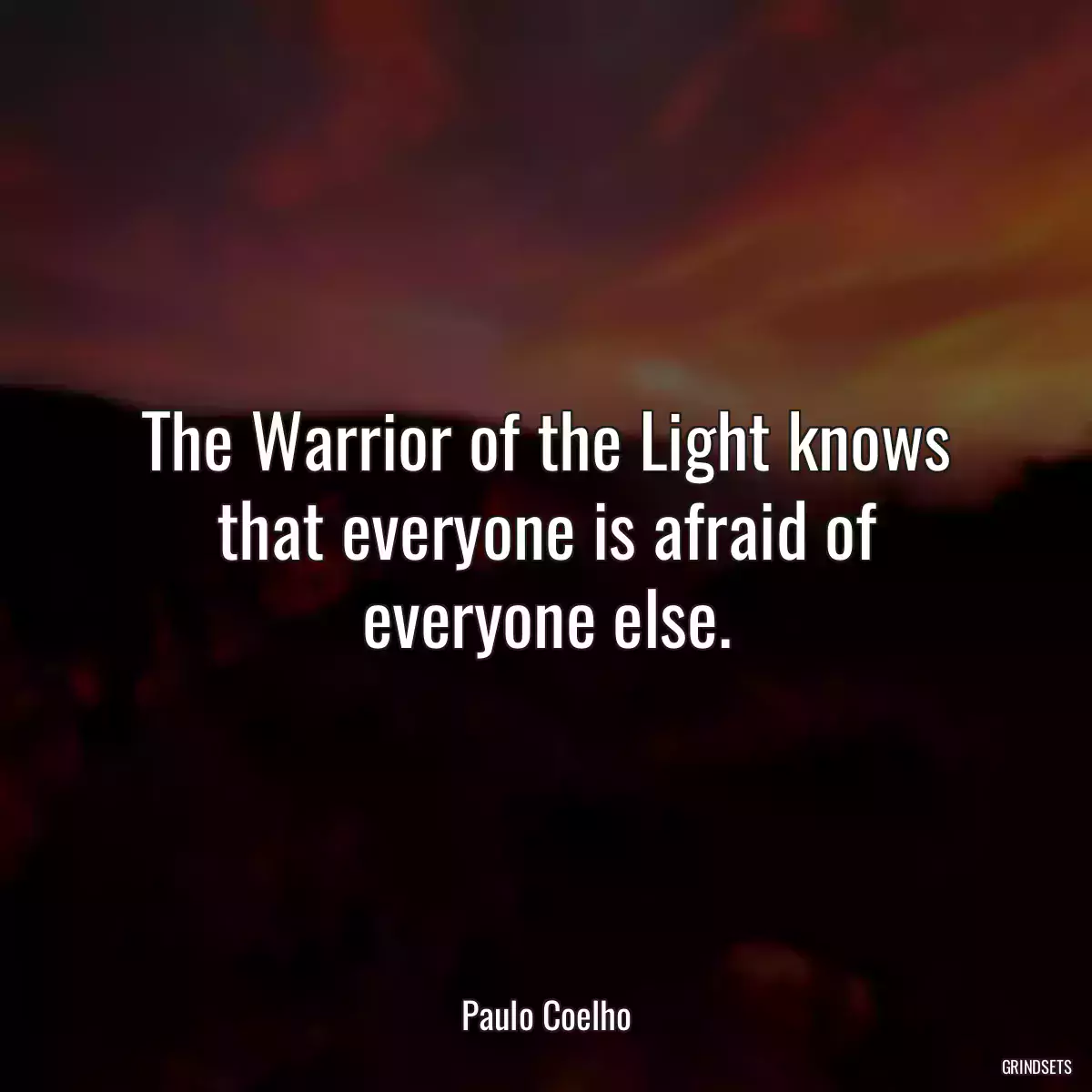 The Warrior of the Light knows that everyone is afraid of everyone else.