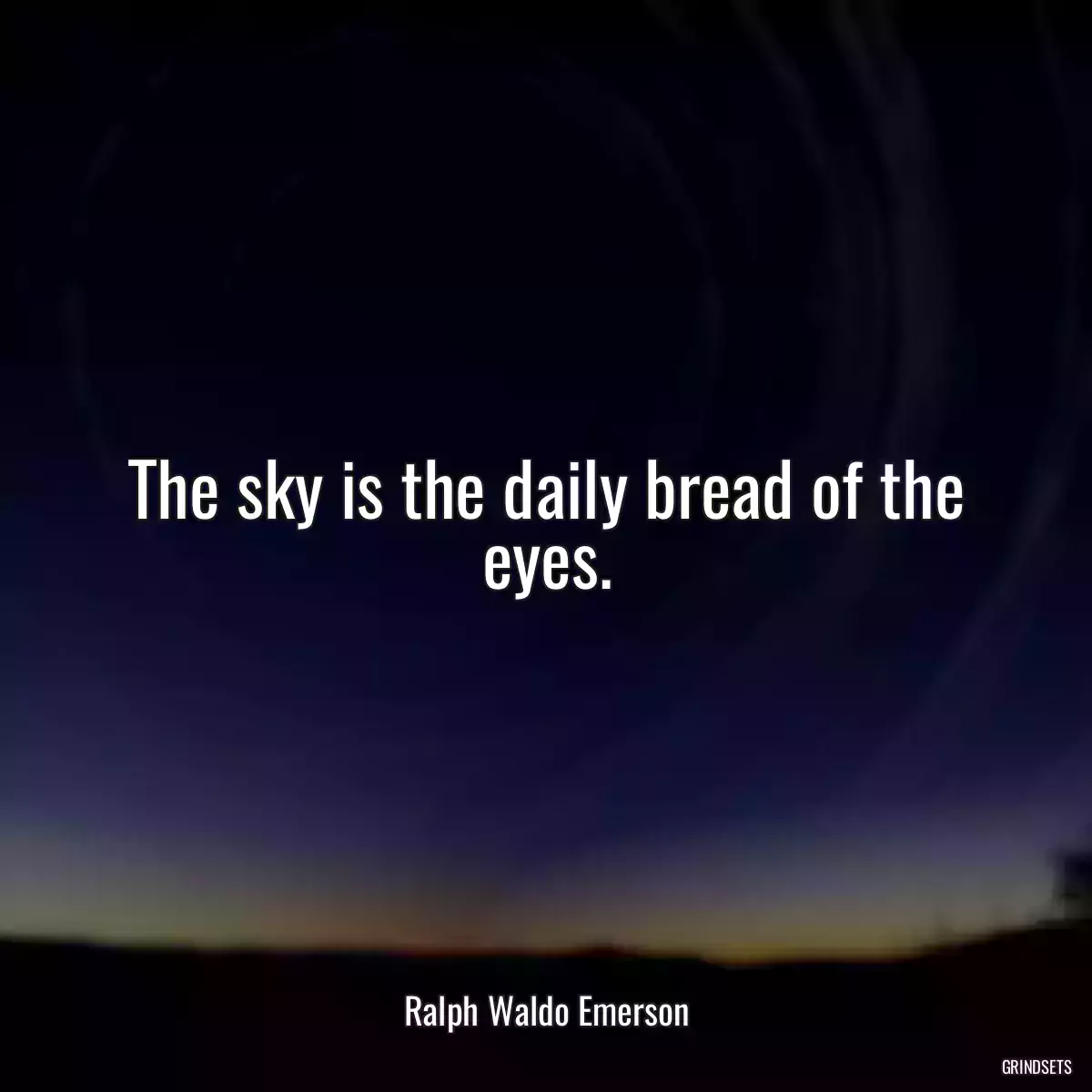 The sky is the daily bread of the eyes.