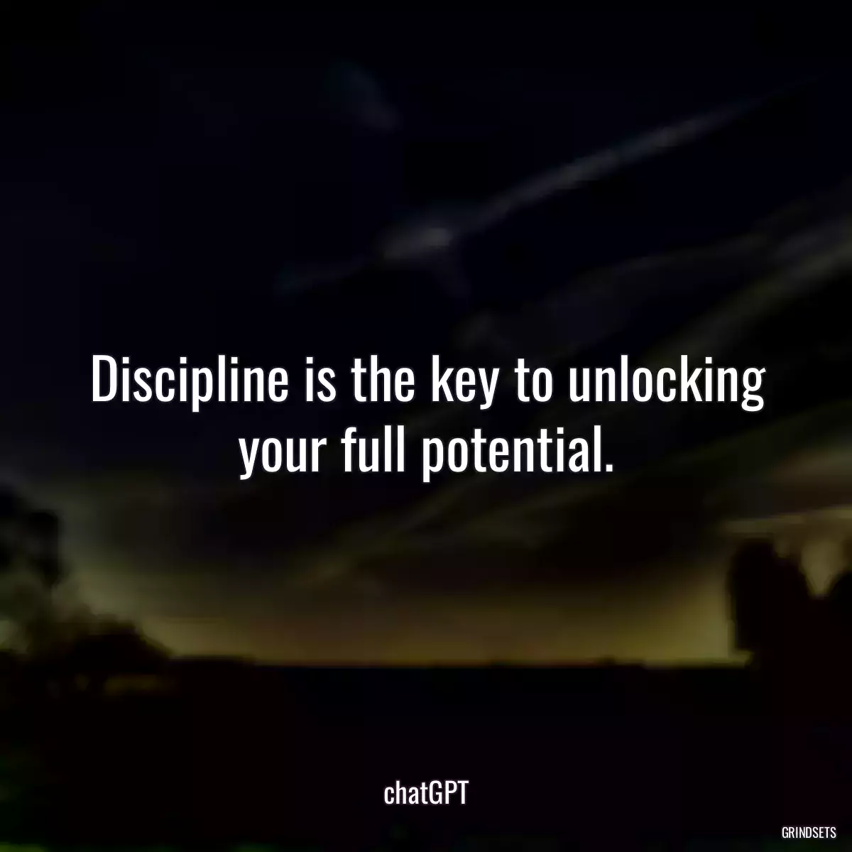 Discipline is the key to unlocking your full potential.