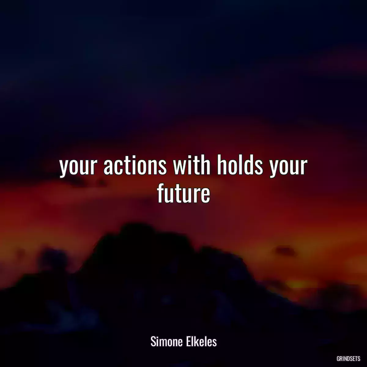 your actions with holds your future