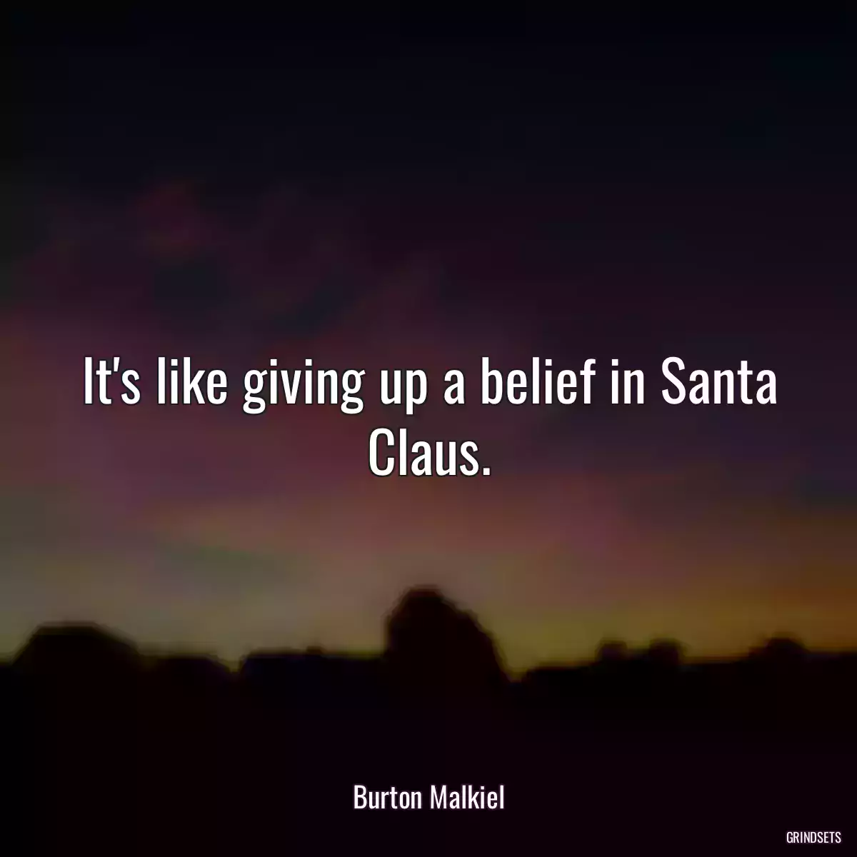 It\'s like giving up a belief in Santa Claus.