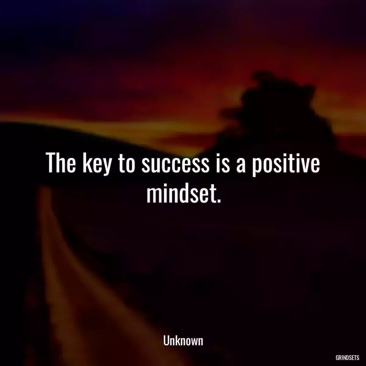 The key to success is a positive mindset.