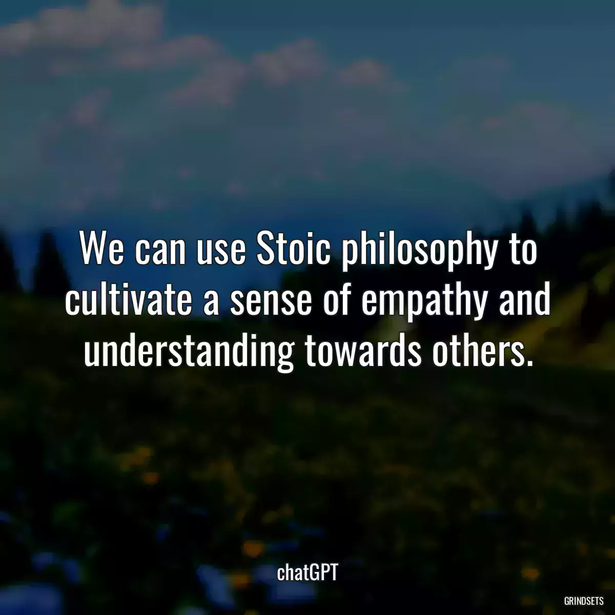 We can use Stoic philosophy to cultivate a sense of empathy and understanding towards others.