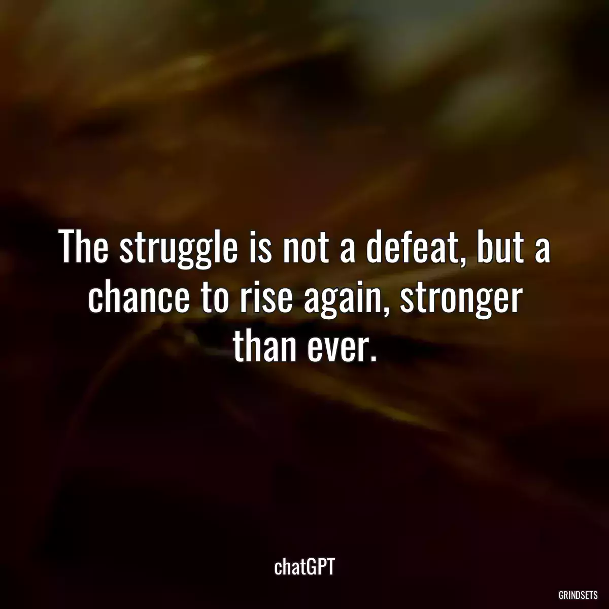 The struggle is not a defeat, but a chance to rise again, stronger than ever.