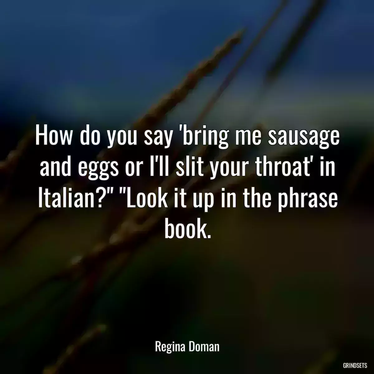 How do you say \'bring me sausage and eggs or I\'ll slit your throat\' in Italian?\