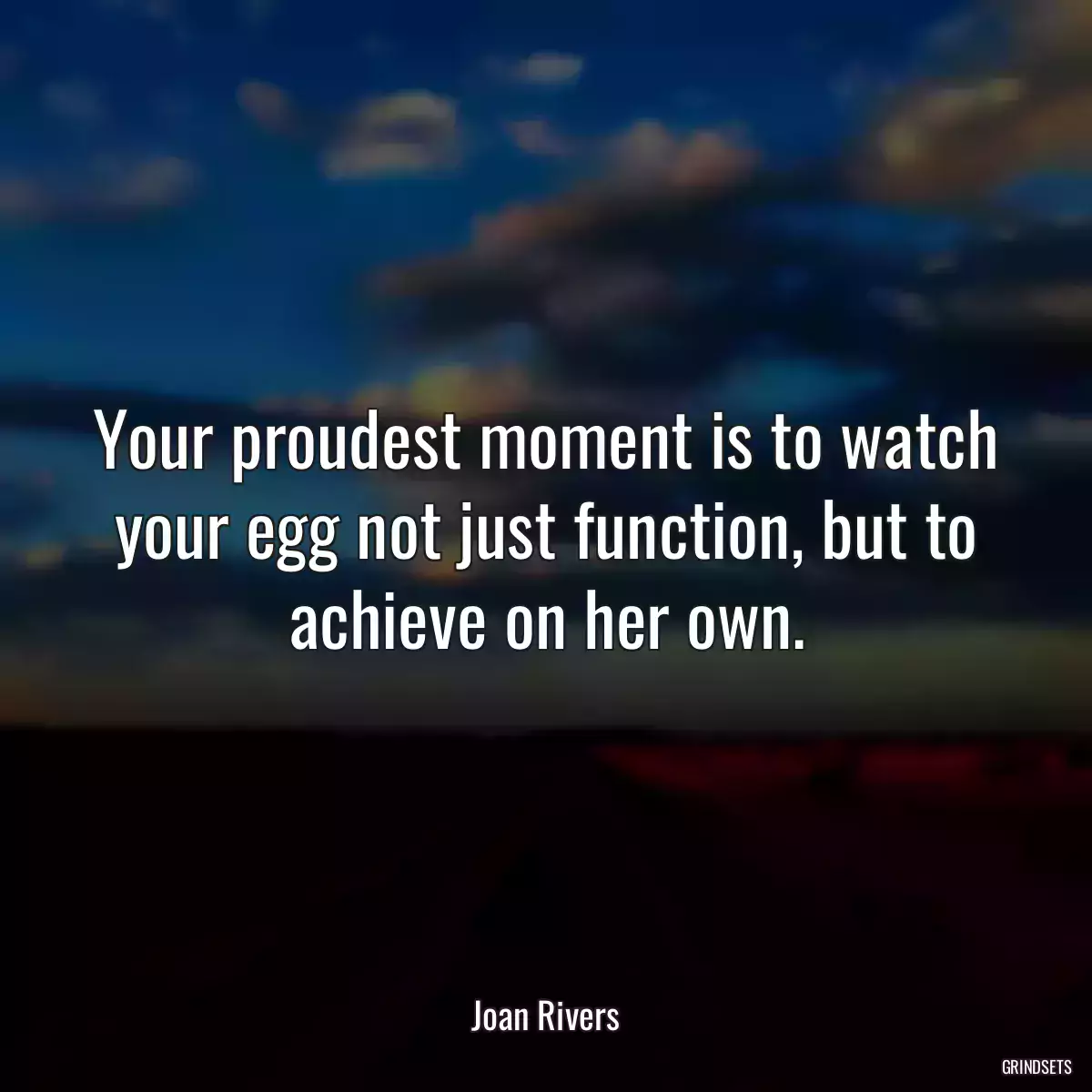 Your proudest moment is to watch your egg not just function, but to achieve on her own.