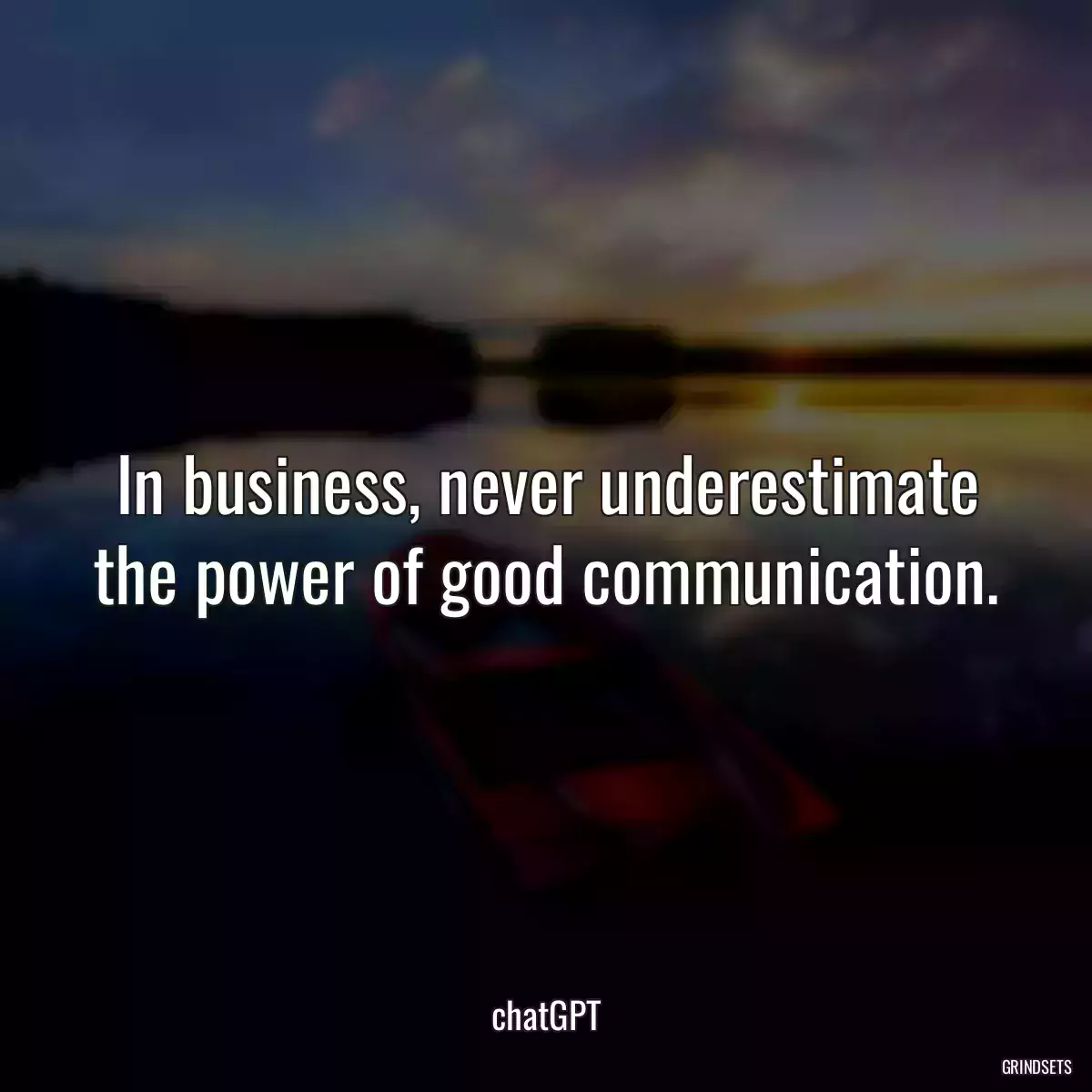 In business, never underestimate the power of good communication.