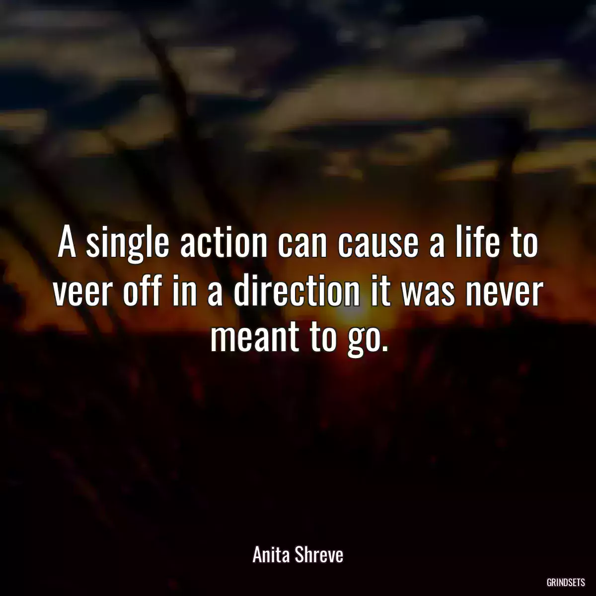 A single action can cause a life to veer off in a direction it was never meant to go.