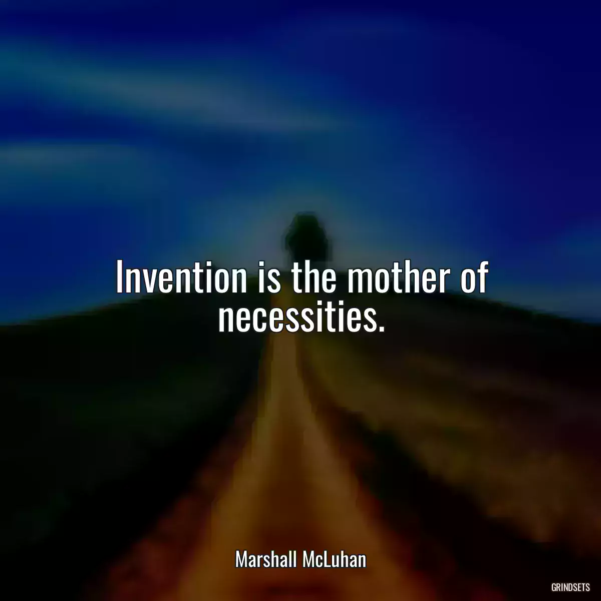 Invention is the mother of necessities.