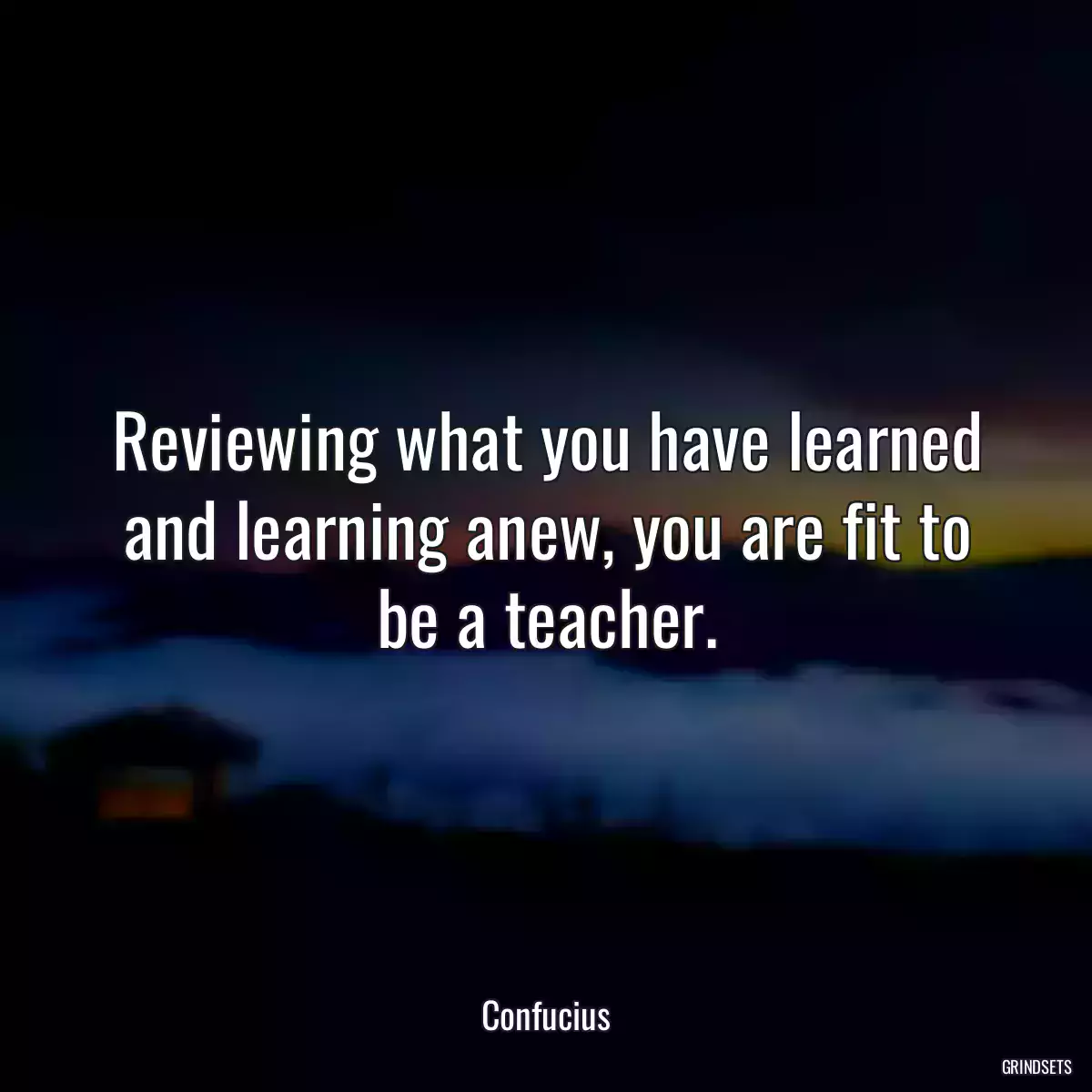 Reviewing what you have learned and learning anew, you are fit to be a teacher.