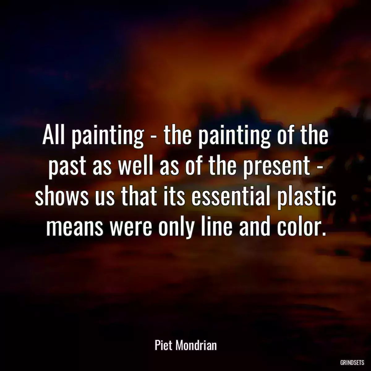 All painting - the painting of the past as well as of the present - shows us that its essential plastic means were only line and color.