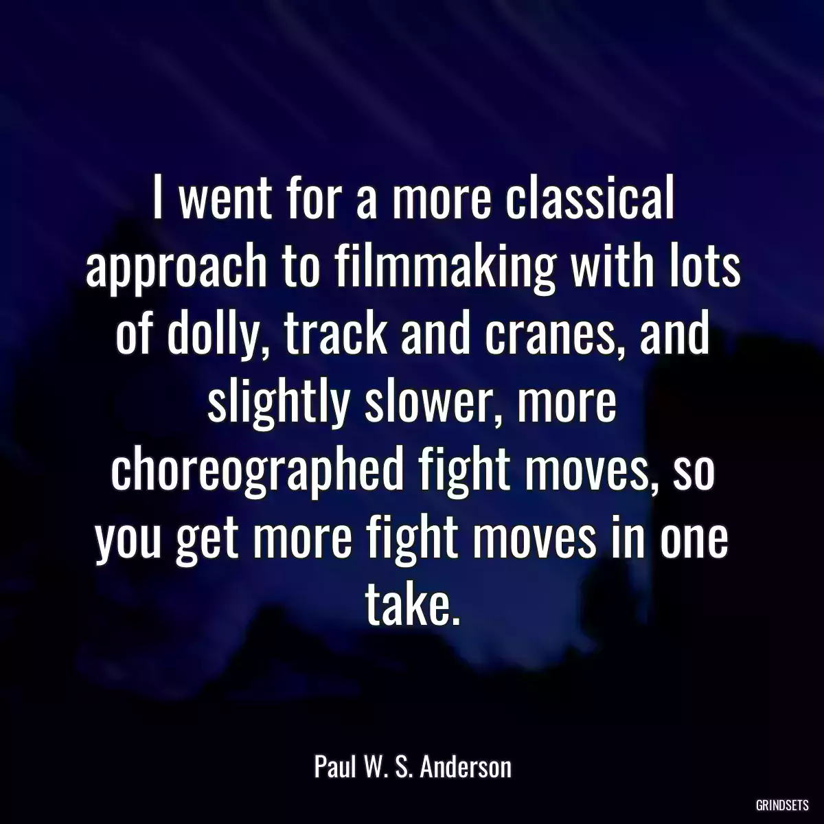 I went for a more classical approach to filmmaking with lots of dolly, track and cranes, and slightly slower, more choreographed fight moves, so you get more fight moves in one take.