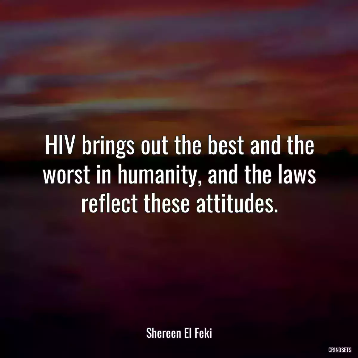 HIV brings out the best and the worst in humanity, and the laws reflect these attitudes.