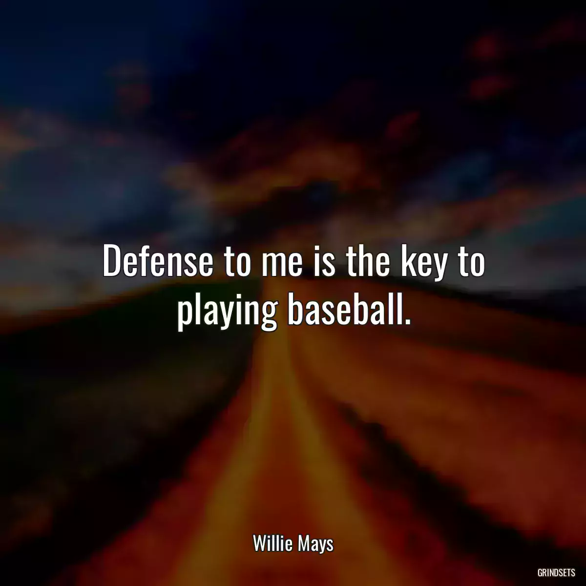 Defense to me is the key to playing baseball.