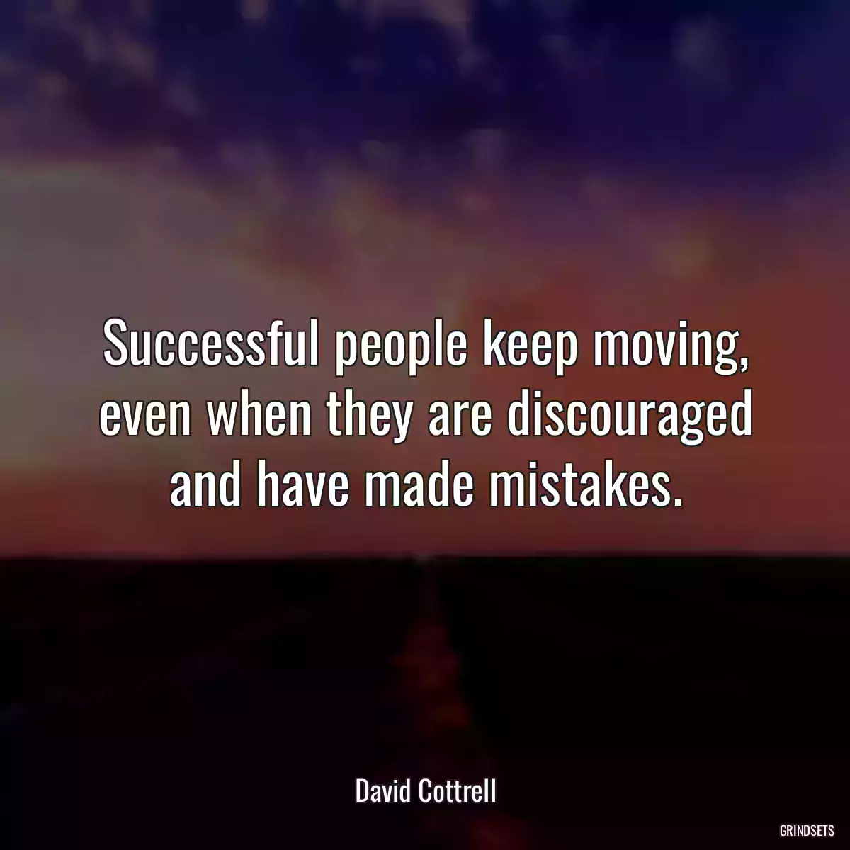 Successful people keep moving, even when they are discouraged and have made mistakes.