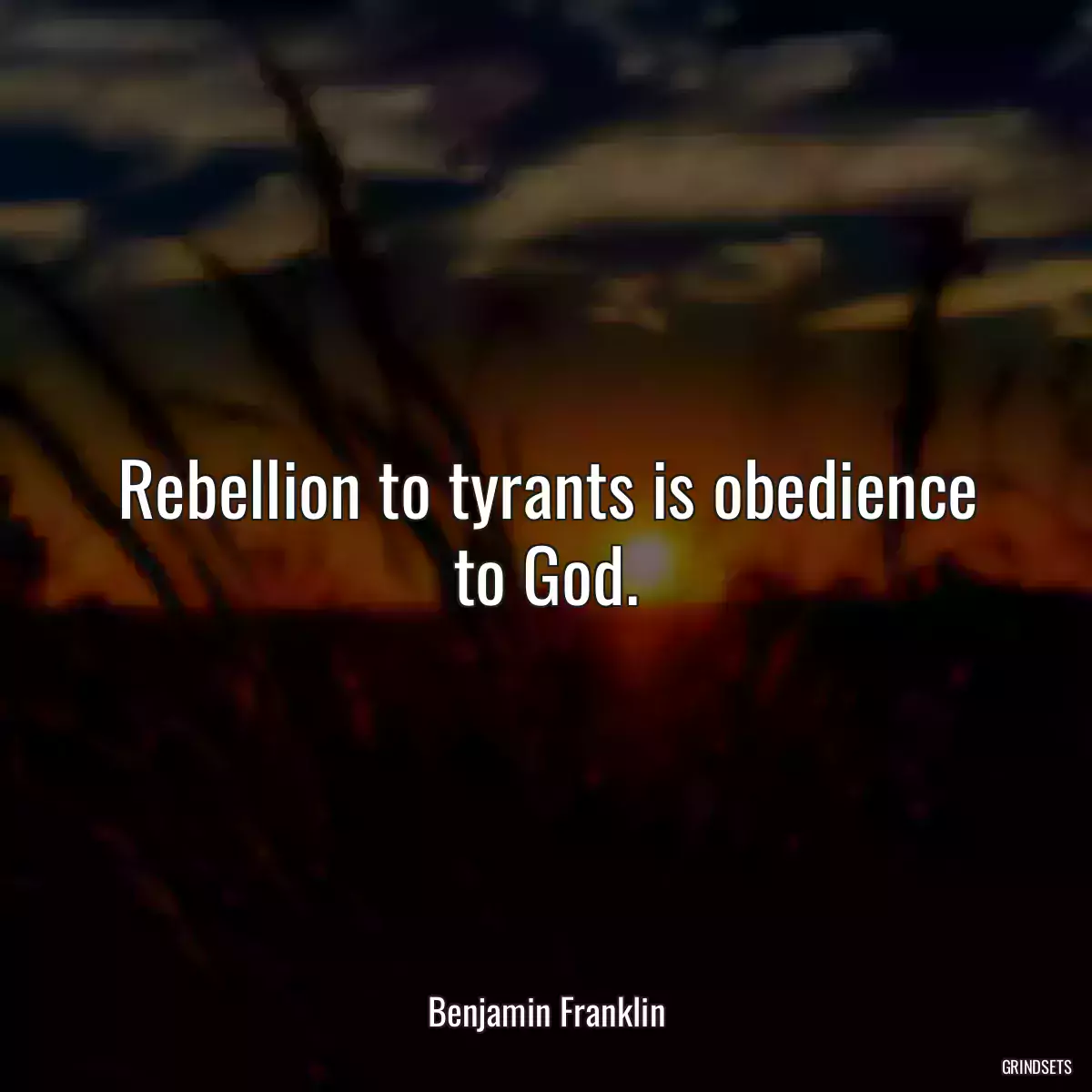 Rebellion to tyrants is obedience to God.