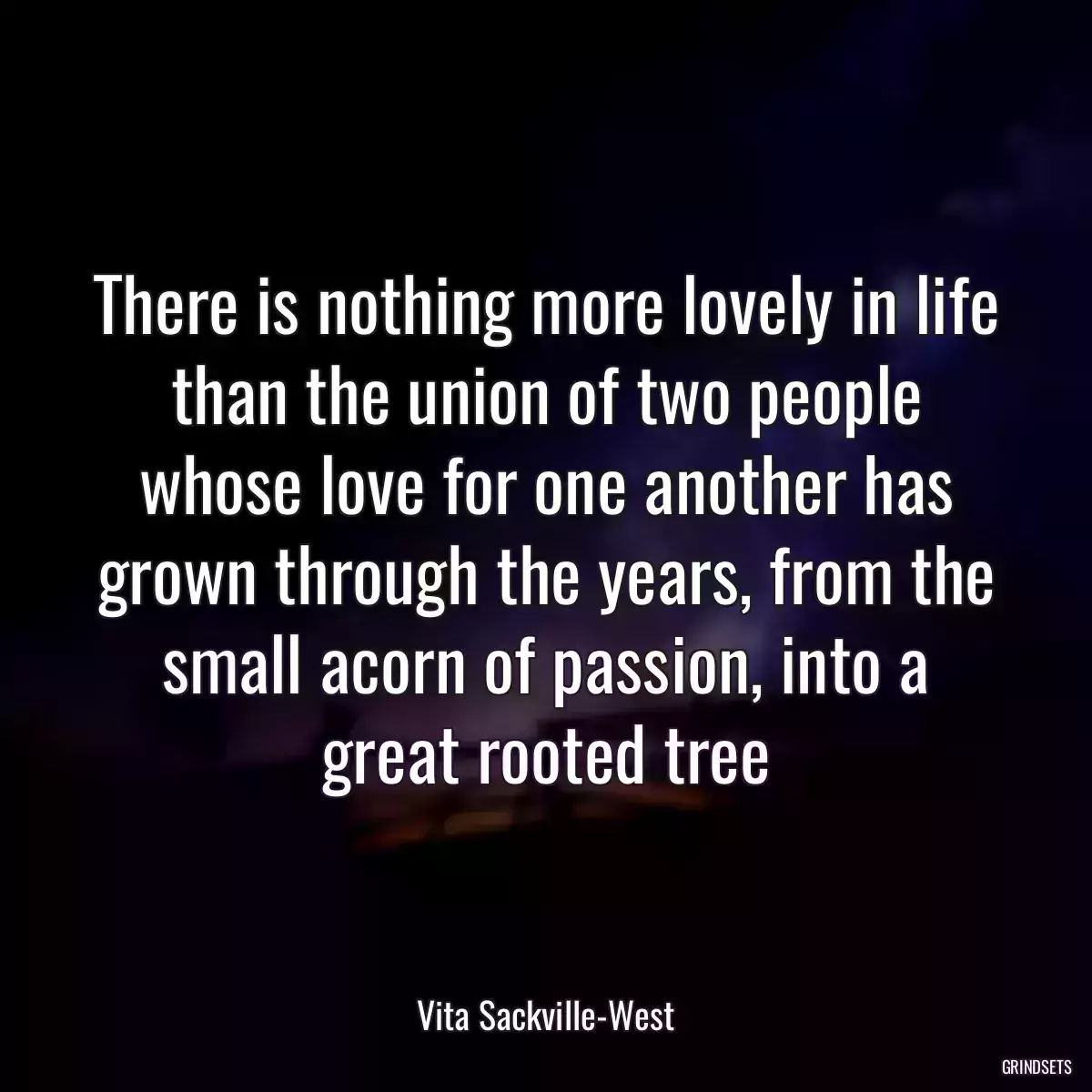 There is nothing more lovely in life than the union of two people whose love for one another has grown through the years, from the small acorn of passion, into a great rooted tree