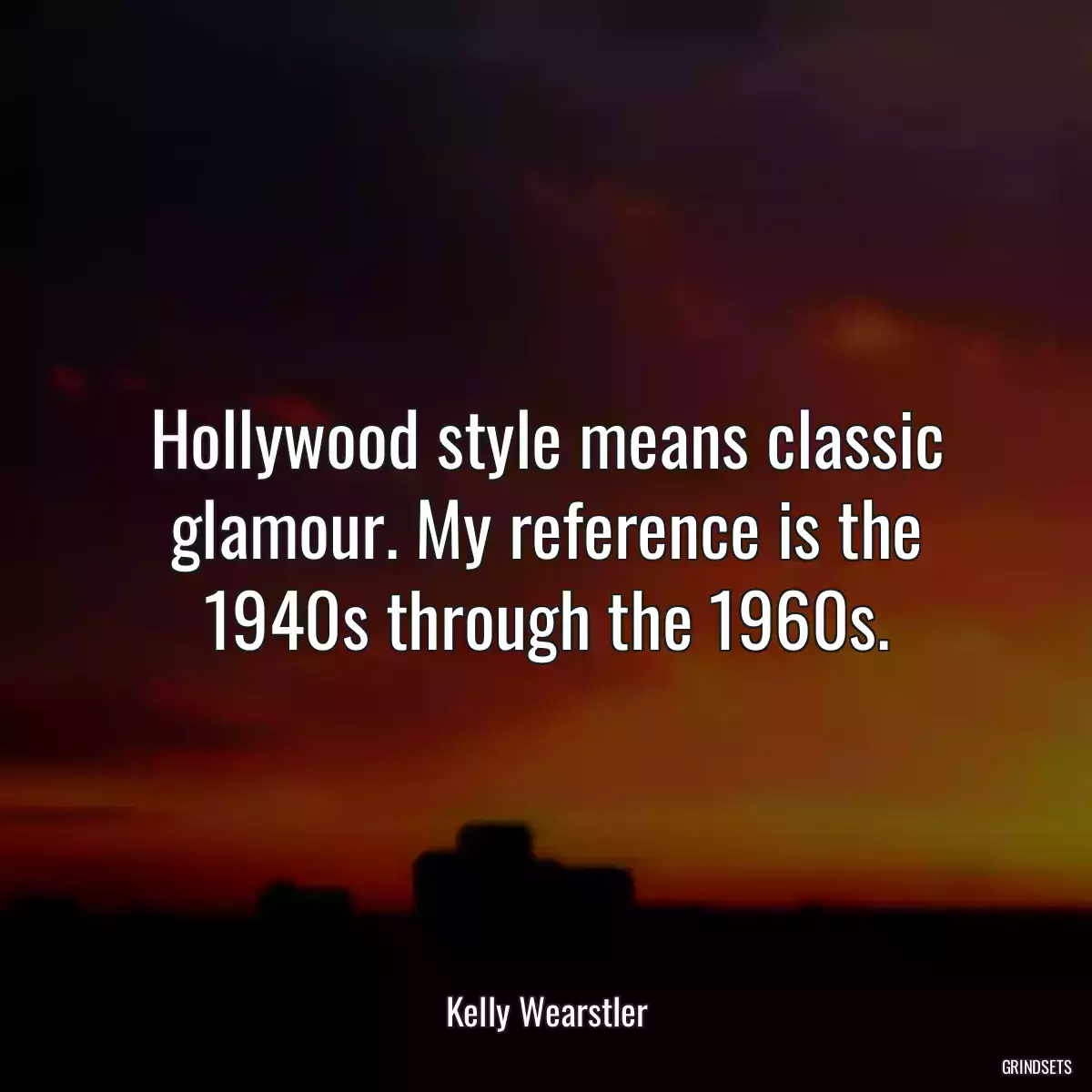 Hollywood style means classic glamour. My reference is the 1940s through the 1960s.