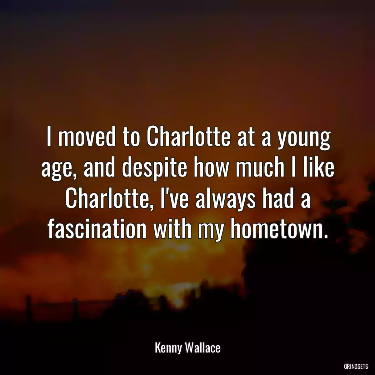 I moved to Charlotte at a young age, and despite how much I like Charlotte, I\'ve always had a fascination with my hometown.