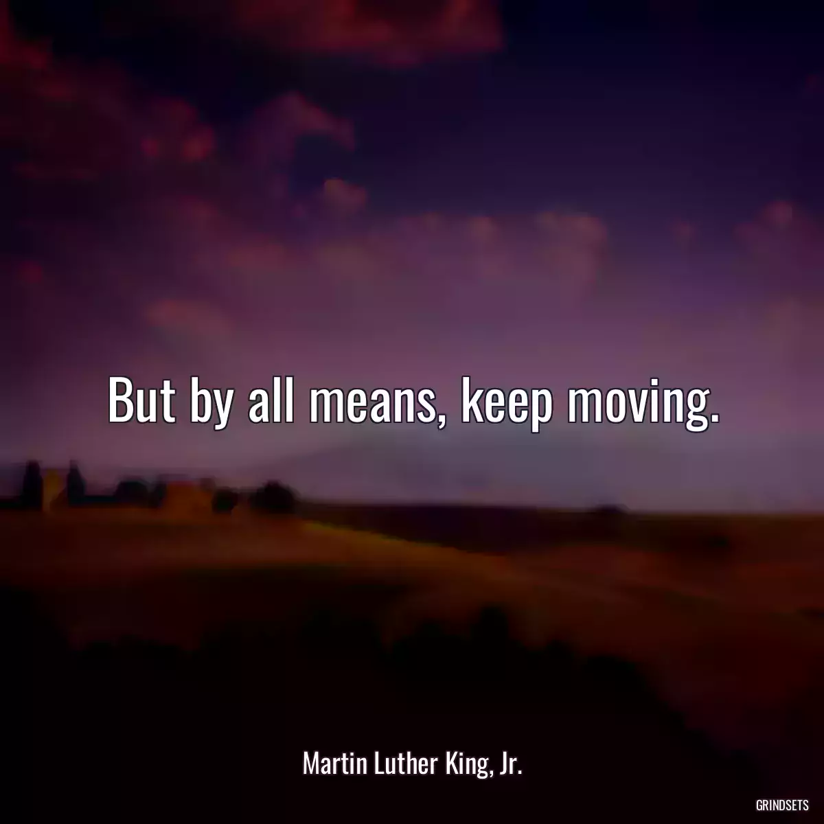 But by all means, keep moving.