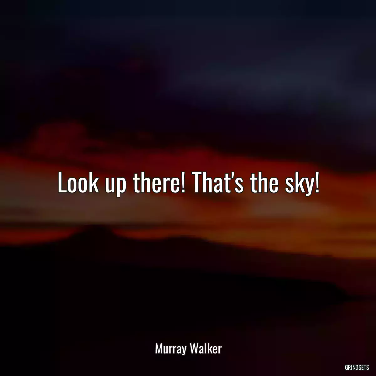 Look up there! That\'s the sky!