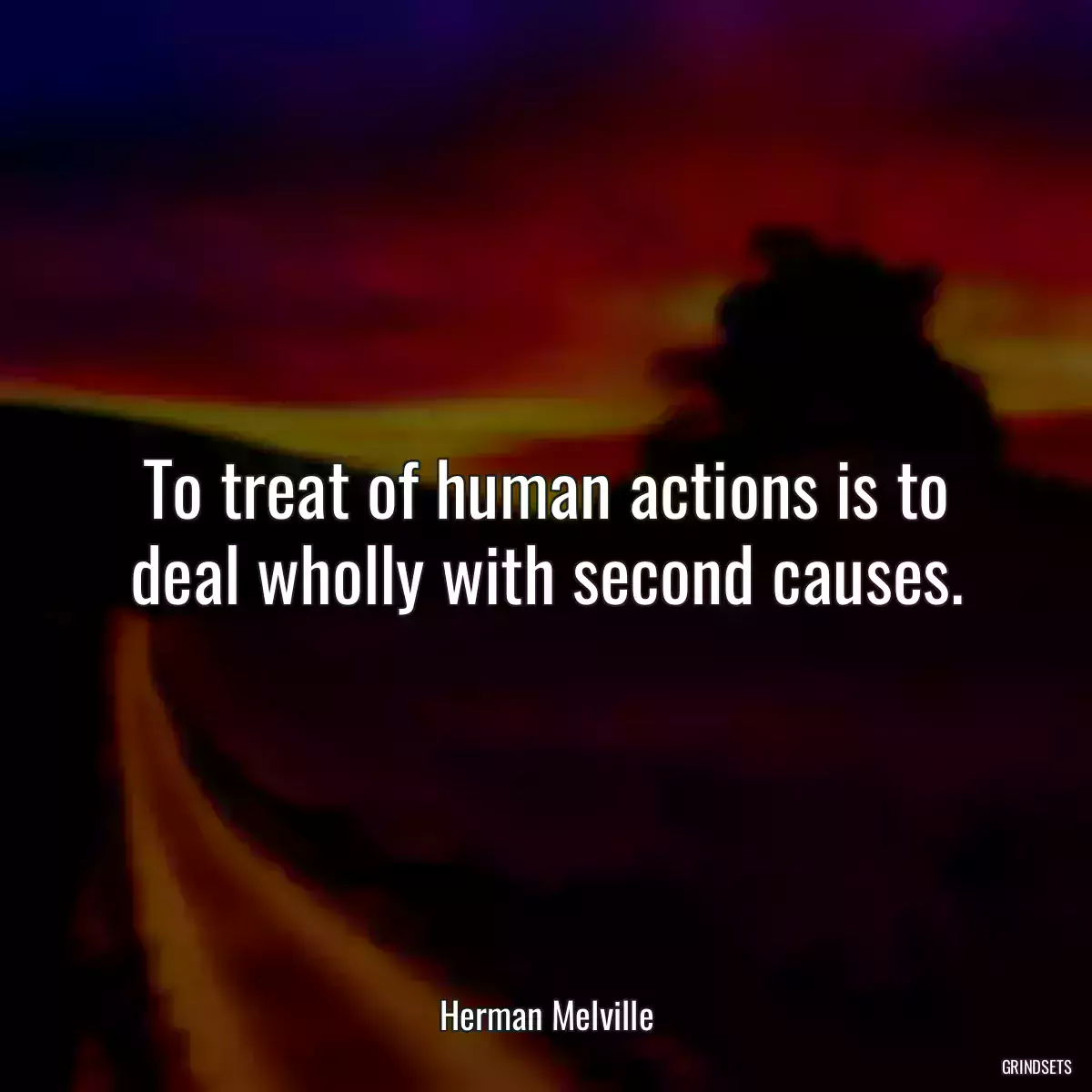 To treat of human actions is to deal wholly with second causes.