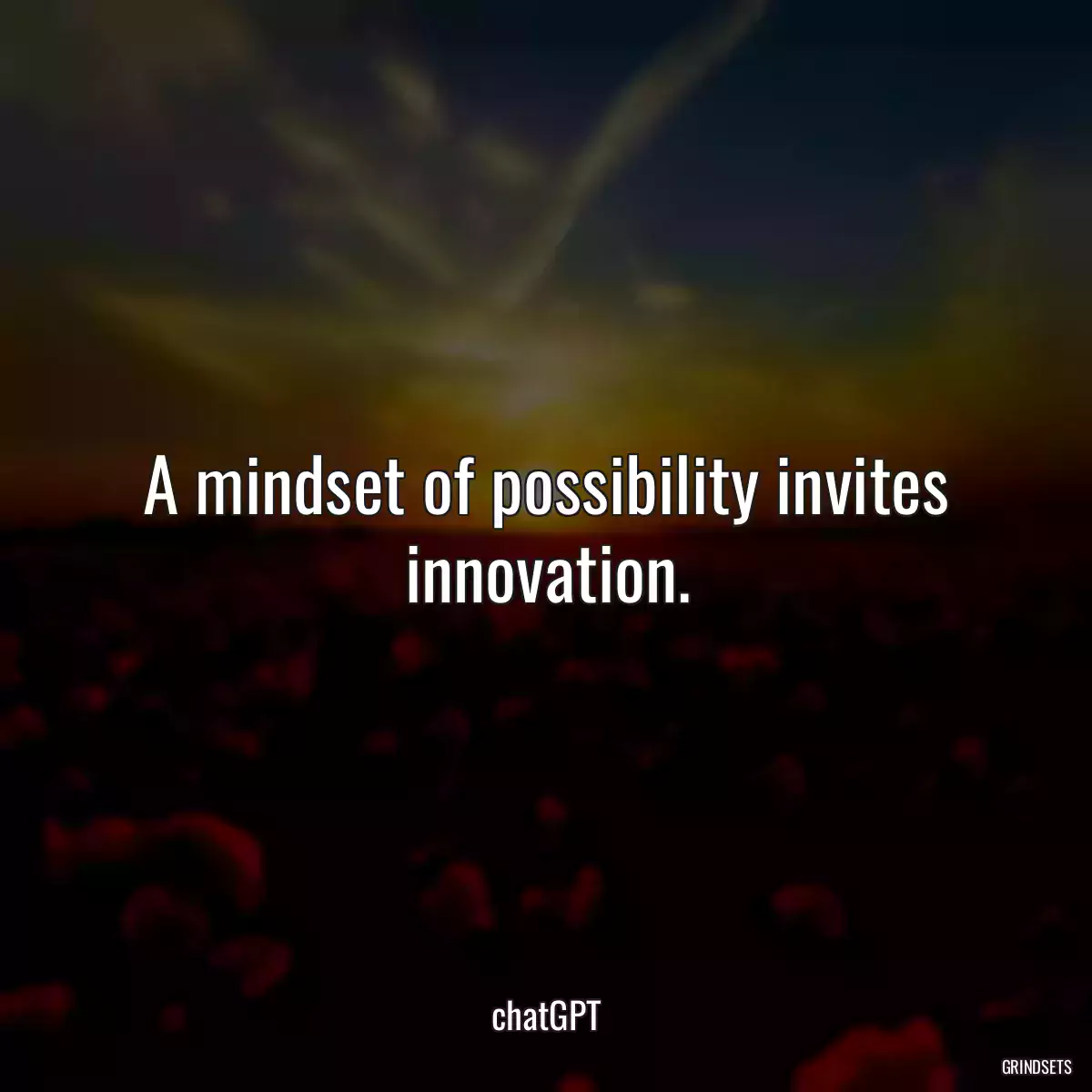 A mindset of possibility invites innovation.
