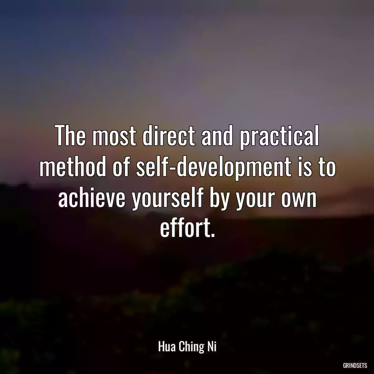 The most direct and practical method of self-development is to achieve yourself by your own effort.