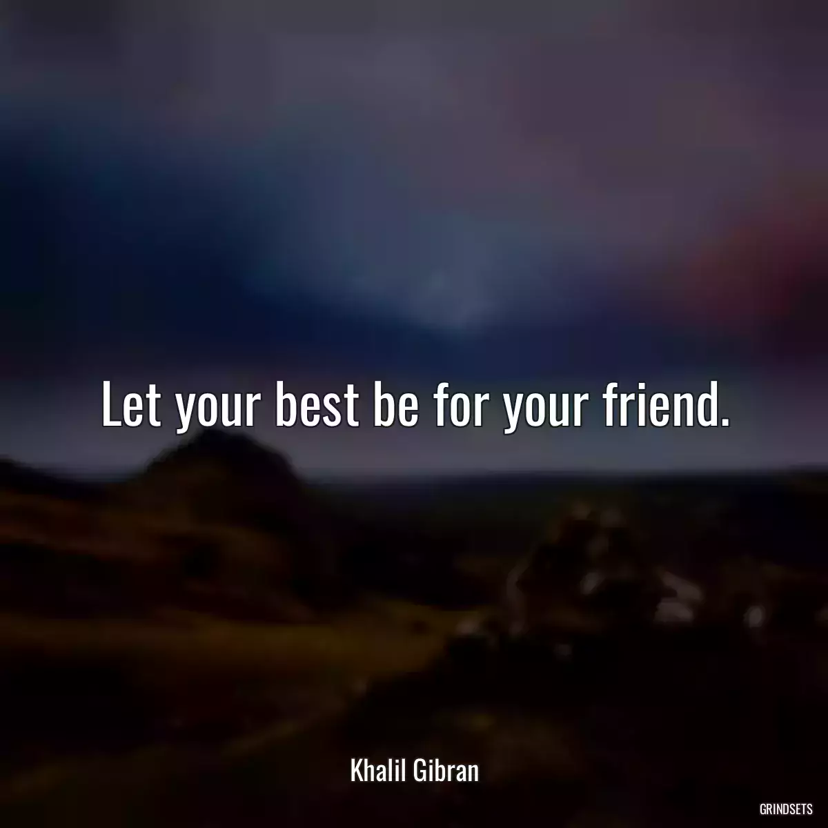 Let your best be for your friend.