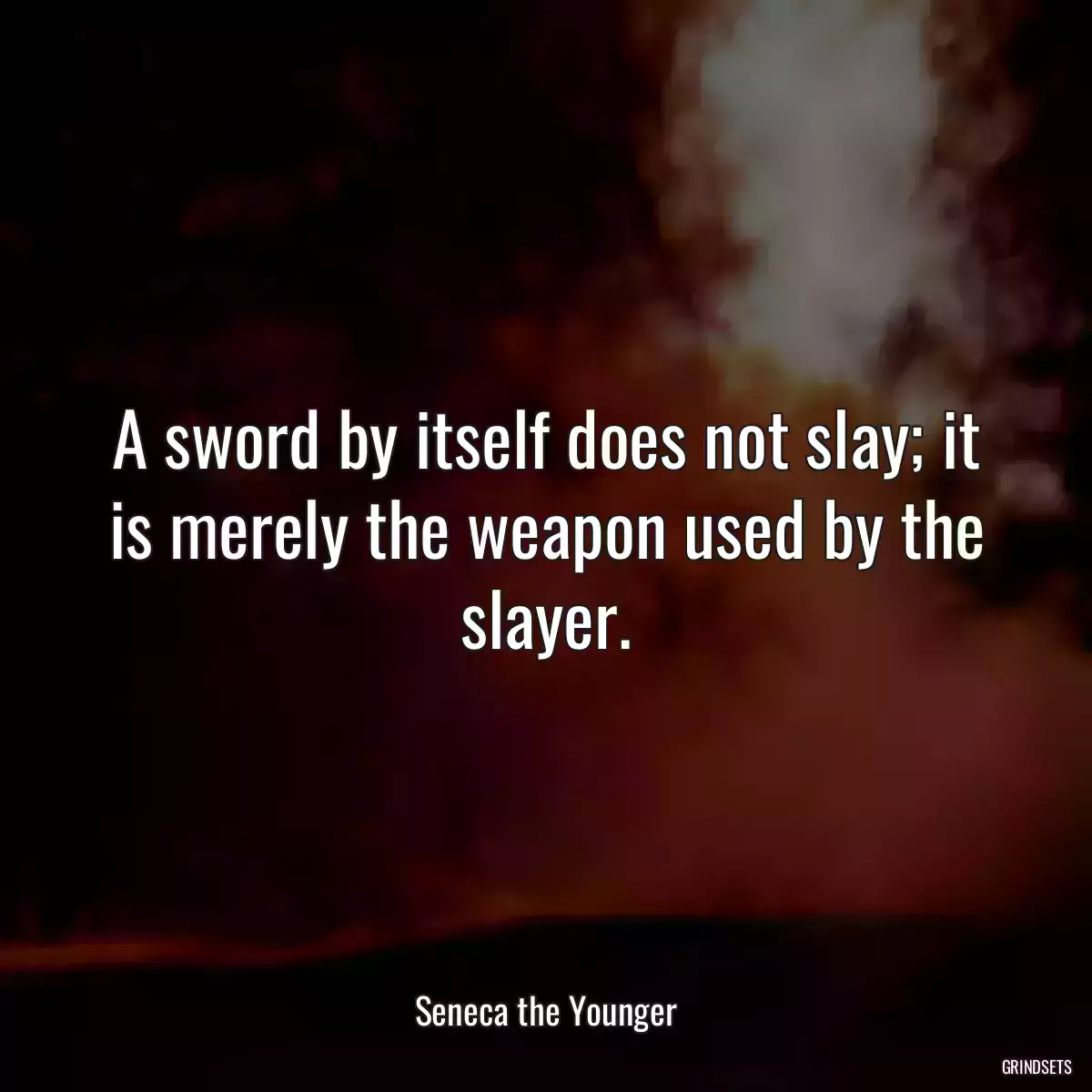 A sword by itself does not slay; it is merely the weapon used by the slayer.