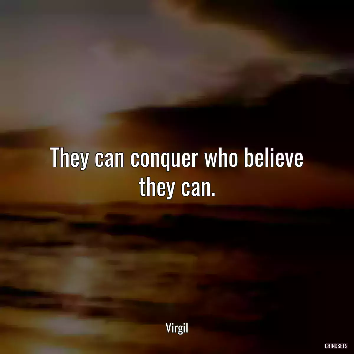 They can conquer who believe they can.