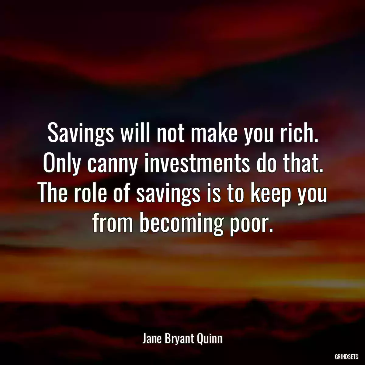 Savings will not make you rich. Only canny investments do that. The role of savings is to keep you from becoming poor.