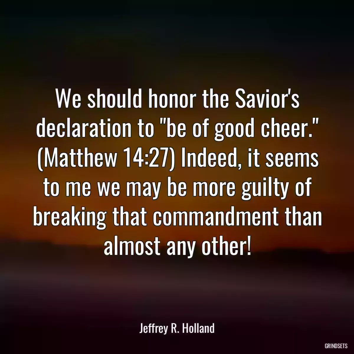 We should honor the Savior\'s declaration to \